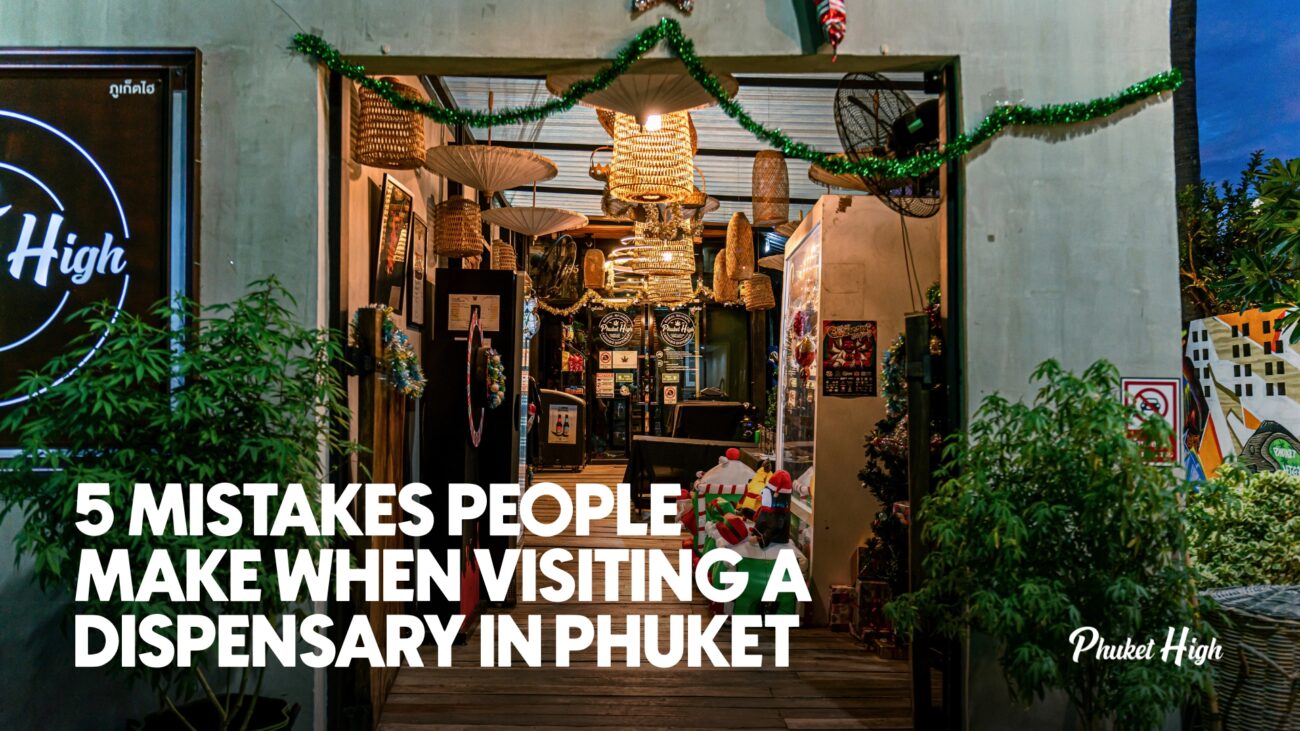 5 Mistakes People Make when visiting a Dispensary in Phuket