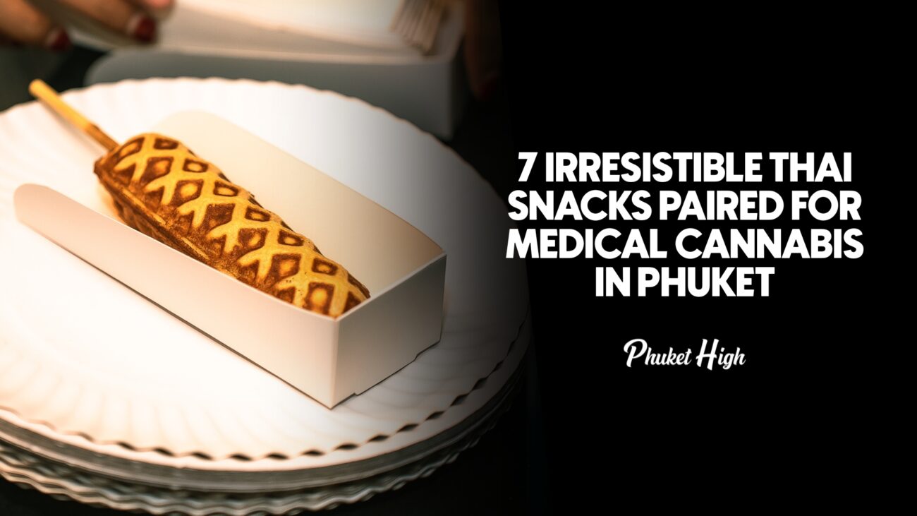 7 Irresistable Thai Snacks Best paired with Medical Cannabis in Phuket