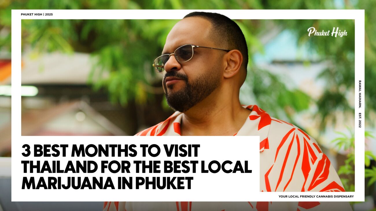 3 Best Months to Visit Thailand for the Best Local Marijuana in Phuket