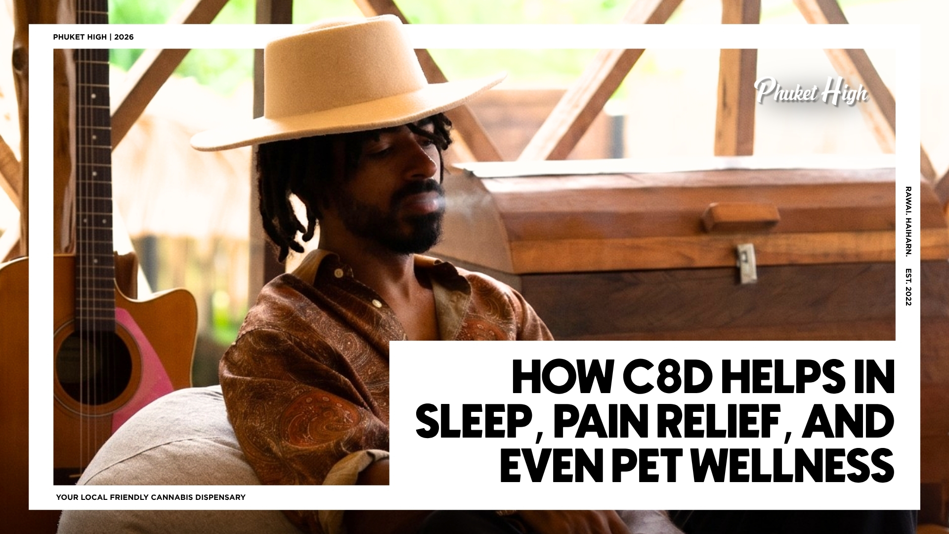 CBD in Phuket .A social media graphic from Phuket High dispensary featuring a photo of a man with dreadlocks, a wide-brim hat, and a paisley shirt smoking a pipe, in a rustic, well-lit wooden setting. Large, bold text on the right side reads, "HOW CBD HELPS IN SLEEP, PAIN RELIEF, AND EVEN PET WELLNESS." Additional branding text includes the Phuket High logo, the year "2026", "YOUR LOCAL FRIENDLY CANNABIS DISPENSARY", and location details for Rawai and Nai Harn.