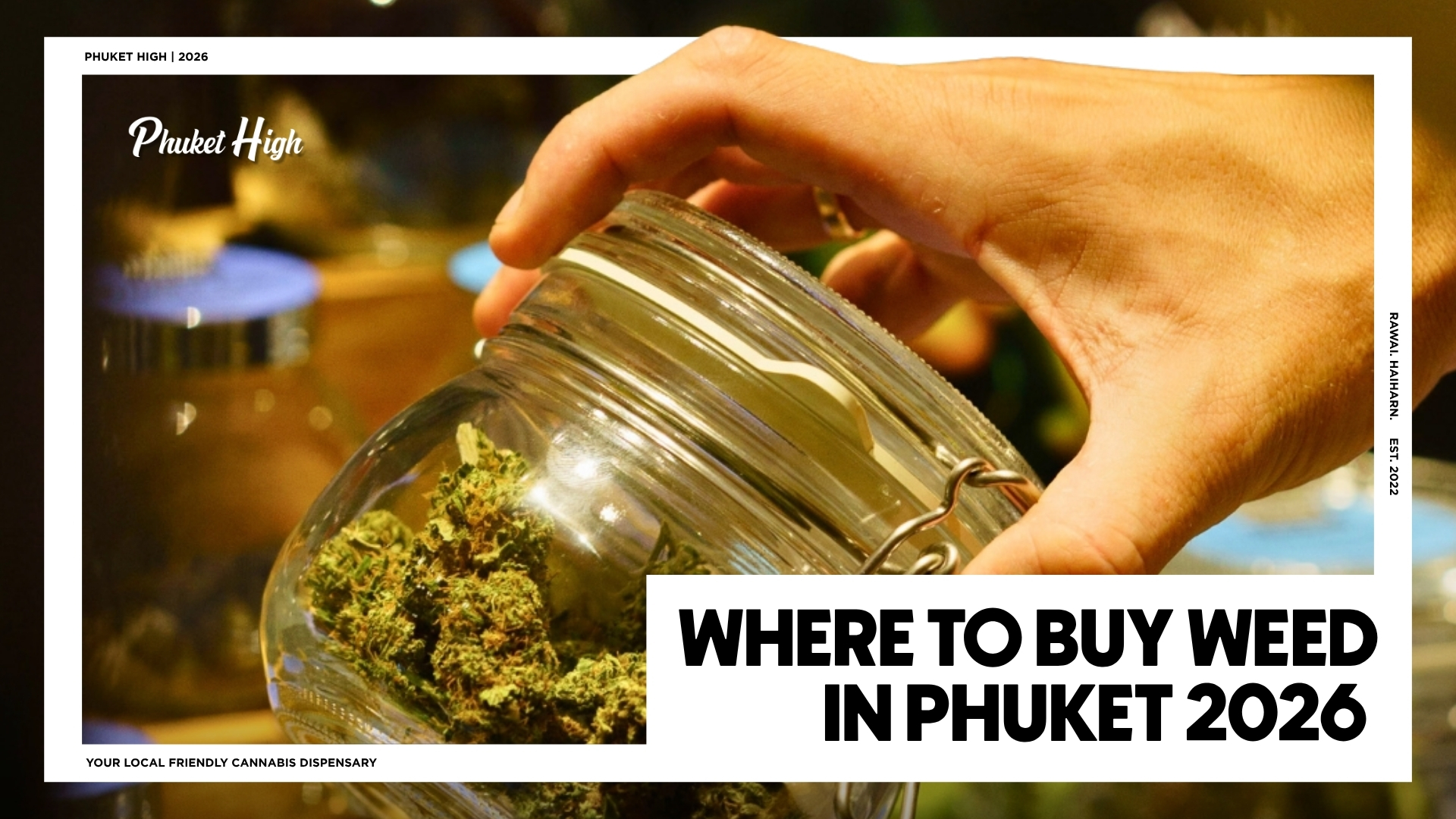WHERE TO BUY WEED IN PHUKET 2026 - A close-up of a person's hand opening a clear glass latch jar filled with green cannabis flower at the Phuket High dispensary.